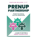 Prenup Partnership: A Guide To Getting A Prenup You Both Love - Hardcover