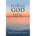 The Power of God to Heal: All the Healings in the Bible to Help You Heal Yourself and Others - Paperback