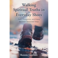 Walking Spiritual Truths in Everyday Shoes: Faith, Footprints, and Grace Between Seasoned Steps - Paperback