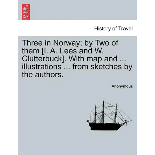 Three in Norway; By Two of Them [I. A. Lees and W. Clutterbuck]. with Map and ... Illustrations ... from Sketches by the Authors. Third Edition. - Paperback