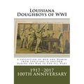 Louisiana Doughboys of WWI: A collection of Louisianas WWI men and women soldiers in uniform - Paperback