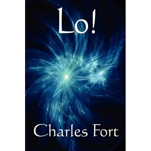 Lo!: A Classic Fortean Study of Unexplained Phenomena and Strange Facts - Paperback