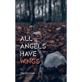 All Angels Have Wings - Hardcover