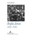 Rufus Jones (1863-1948): Life and Bibliography of an American Scholar, Writer, and Social Activist- With a Foreword by Douglas Gwyn - Hardcover