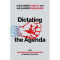 Dictating the Agenda: The Authoritarian Resurgence in World Politics - Hardcover