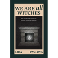 We Are All Witches: How Ancient Magic Lives in Our Everyday Rituals and Traditions (Witchcraft in Everyday Life, Modern Witchcraft) - Paperback