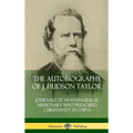 The Autobiography of J. Hudson Taylor: Journals of an Evangelical Missionary Who Preached Christianity in China (Hardcover) - Hardcover