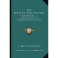 The Bucks Of Wethersfield, Connecticut: A Biographical And Genealogical Sketch (1909) - Paperback