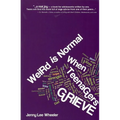 Weird Is Normal When Teenagers Grieve - Paperback
