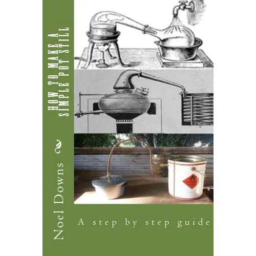 How to make a simple pot still: A step by step guide - Paperback