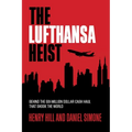 The Lufthansa Heist: Behind the Six-Million-Dollar Cash Haul That Shook the World - Hardcover