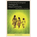 Embodying Ecological Heritage in a Maya Community: Health, Happiness, and Identity - Paperback