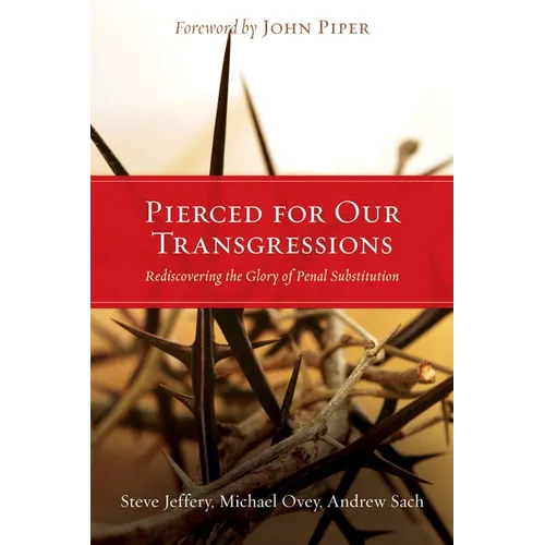 Pierced for Our Transgressions: Rediscovering the Glory of Penal Substitution - Paperback