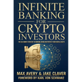 Infinite Banking for Crypto Investors: The Old-Money Strategy to Borrow, Grow and Protect Your Digital Assets - Paperback