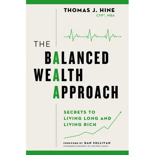 The Balanced Wealth Approach: Secrets to Living Long and Living Rich - Hardcover