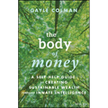 The Body of Money: A Self-Help Guide to Creating Sustainable Wealth Through Innate Intelligence - Hardcover