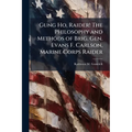 Gung Ho, Raider! The Philosophy and Methods of Brig. Gen. Evans F. Carlson, Marine Corps Raider - Paperback
