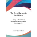 The Great Harmonia The Thinker: Being A Progressive Revelation Of The Eternal Principles V5 - Paperback