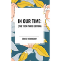 In Our Time: , The 1924 Paris Edition - Hardcover
