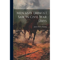 Men and Things I Saw in Civil War Days - Paperback