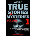 Weird True Stories and Mysteries Volume 1: 15 Terrifying Demonic Possession Stories That Actually Happened - Paperback