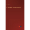 The Theology and Theologians of Scotland - Hardcover