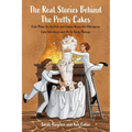 The Real Stories Behind the Pretty Cakes: Cake Maker for the Rich and Famous Shares Her Outrageous Cake Adventures and Oh So Sticky Mishaps - Paperback