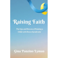 Raising Faith: The Ups and Downs of Raising a Child with Down Syndrome - Paperback