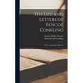 The Life and Letters of Roscoe Conkling: Orator, Statesman, Advocate - Hardcover