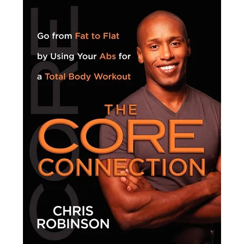 The Core Connection: Go from Fat to Flat by Using Your ABS for a Total - Paperback