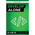 Develop Alone: 12 keys to innovative work for an amazing software release - Paperback