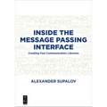 Inside the Message Passing Interface: Creating Fast Communication Libraries - Paperback