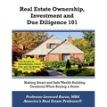 Real Estate Ownership, Investment and Due Diligence 101: A Smarter Way to Buy Real Estate - Paperback