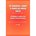 The Remarkable Journey of Marvelous Marvin Hagler: A Champion's Journey from Newark to Boxing Greatness - Paperback