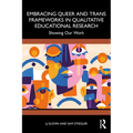 Embracing Queer and Trans Frameworks in Qualitative Educational Research: Showing Our Work - Paperback