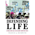 Defending Life: A Moral and Legal Case Against Abortion Choice - Paperback