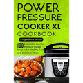 Power Pressure Cooker XL Cookbook: 5 Ingredients or Less - 100 Irresistible Electric Pressure Cooker Recipes for Healthy, Fast, and Delicious Meals - Paperback