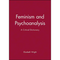 Feminism and Psychoanalysis: A Critical Dictionary - Paperback
