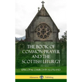 The Book of Common Prayer and The Scottish Liturgy (Hardcover) - Hardcover