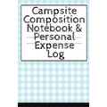 Campsite Composition Notebook & Personal Expense Log: Camping Notepad & Money Tracker - Camper & Caravan Travel Journey & Road Trip Writing & Tracking - Paperback