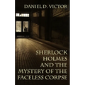 Sherlock Holmes and the Mystery of The Faceless Corpse - Paperback