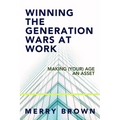 Winning the Generations Wars at Work: Making (Your) Age an Asset - Paperback