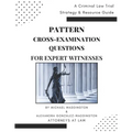 Pattern Cross-Examination for Expert Witnesses: A Trial Strategy & Resource Guide - Paperback