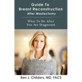 Guide To Breast Reconstruction After Mastectomy: What To Do After You Are Diagnosed - Paperback