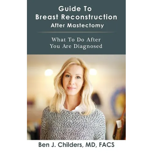 Guide To Breast Reconstruction After Mastectomy: What To Do After You Are Diagnosed - Paperback