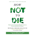 How Not to Die: Discover the Foods Scientifically Proven to Prevent and Reverse Disease - Hardcover