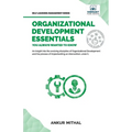 Organizational Development Essentials You Always Wanted To Know: A Complete Guide to OD Interventions, Change Management, and Practitioner Skills - Paperback