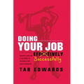 Doing Your Job - Successfully: Success in ANY Job Is the Result of Applying a Few Simple Principles - Hardcover