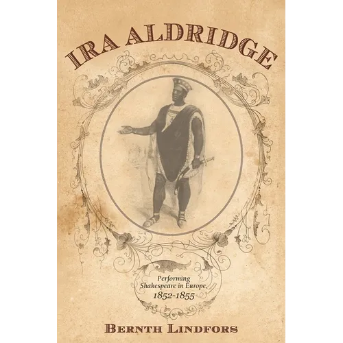 Ira Aldridge: Performing Shakespeare in Europe, 1852-1855 - Hardcover