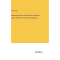 Message from the President of the United States to the Two Houses of Congress - Hardcover